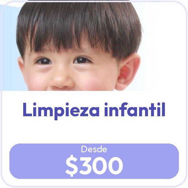 Promoción Limpieza infantil, desde $300.00